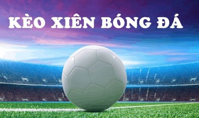 Kèo xiên hay còn được gọi kèo xâu hay tại nhà cái được đặt là cược tổng hợp Kèo xiên hay còn được gọi kèo xâu hay tại nhà cái được đặt là cược tổng hợp