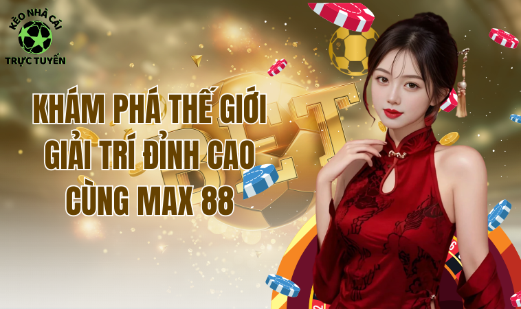Max88 - Xứng Danh Nhà Cái Uy Tín 1 Một Hiện Nay 1 Khám phá thế giới giải trí đỉnh cao cùng nhà cái Max 88