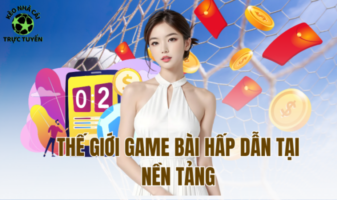 Thế giới game bài hấp dẫn tại nền tảng