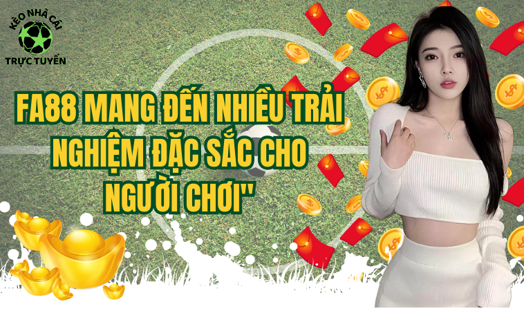 Fa88 - Chuyên Trang Cá Cược Đỉnh Cao Số 1 Việt Nam 2 Fa88 mang đến nhiều trải nghiệm đặc sắc cho người chơi
