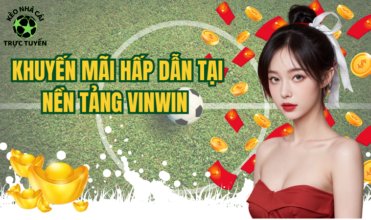 Vinwin - Nền Tảng Cá Cược Hấp Dẫn Nhất Hiện Nay 2 Khuyến mãi hấp dẫn tại nền tảng Vinwin