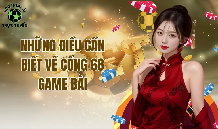 68 Game Bài Và Vấn Đề Giảm Sút Phong Độ Thời Gian Gần Đây 1 Những điều cần biết về cổng 68 Game Bài