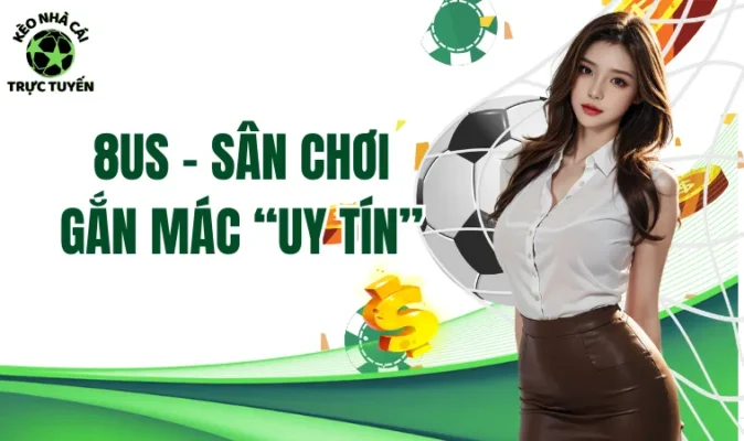 8us - Sân chơi gắn mác uy tín