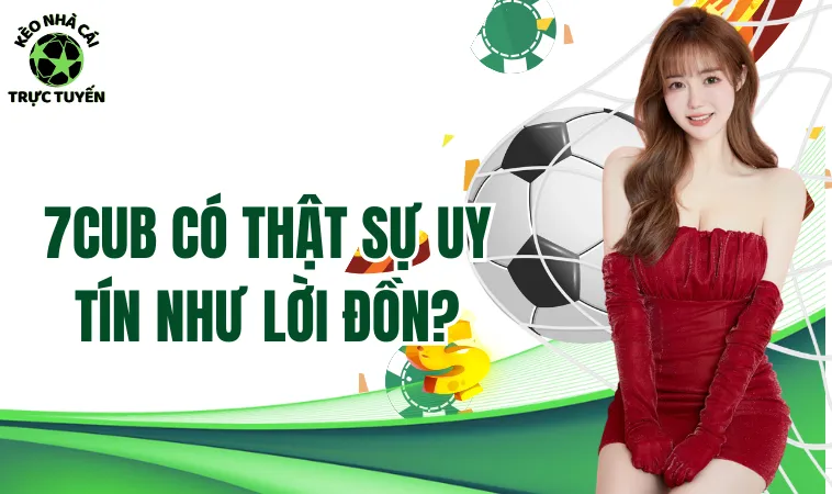 7Club - Sự Thật Về Chất Lượng Cổng Game Này Bạn Cần Biết 1 7Cub có thật sự uy tín như lời đồn?