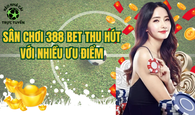 Nhà Cái 388bet Uy Tín Với Lượng Người Truy Cập Khủng
