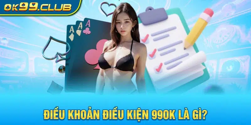 Giới thiệu chung về Điều Khoản và Điều Kiện 99OK